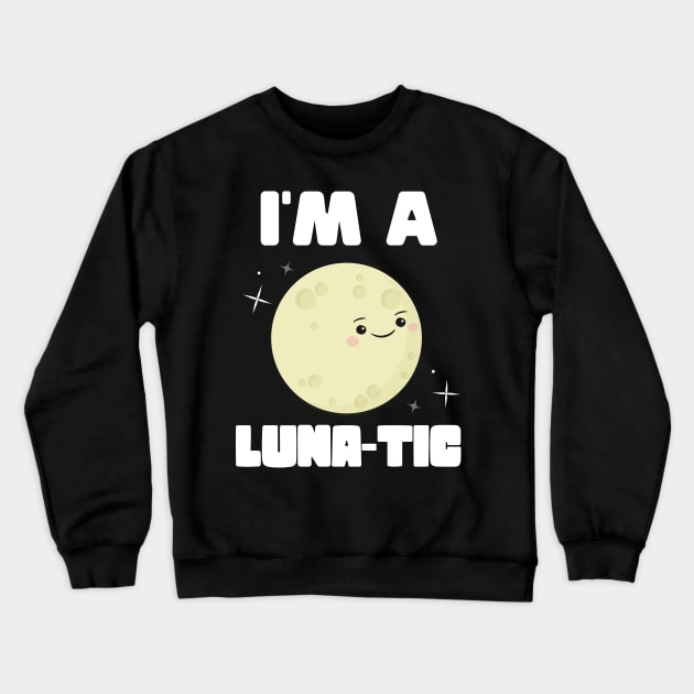 I'm A Luna-tic Crewneck Sweatshirt by Eugenex